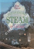 Book cover of British Railway Steam in Colour  by VINCENT, Mike 